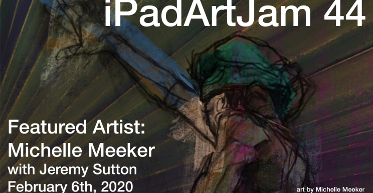iPadArtJam 44<br>February 6th, 2020<br>Featured Artist Michelle Meeker