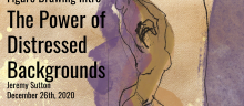Online Figure Drawing Class<br>Introduction to the Power of Distressed Backgrounds<br>December 26th, 2020